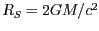 $ R_S=2GM/c^2$